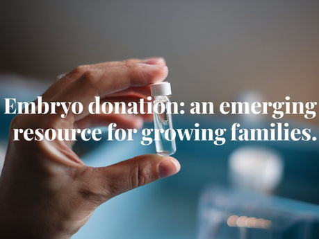 Embryo Donation: An Emerging Resource for Growing Families